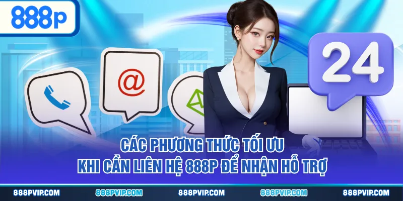 Các phương thức tối ưu khi cần liên hệ 888P để nhận hỗ trợ