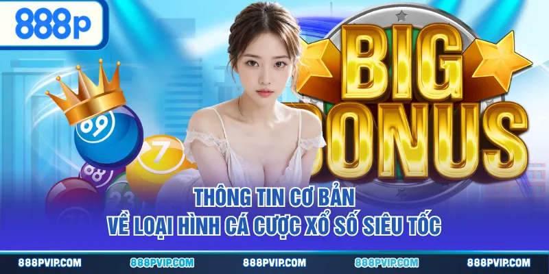 Thông tin cơ bản về loại hình cá cược xổ số siêu tốc